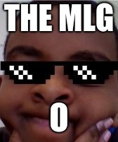 The MLG O | THE MLG; O | image tagged in the mlg o | made w/ Imgflip meme maker