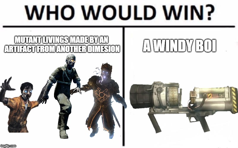 Who Would Win? | MUTANT LIVINGS MADE BY AN ARTIFACT FROM ANOTHER DIMESION; A WINDY BOI | image tagged in memes,who would win | made w/ Imgflip meme maker