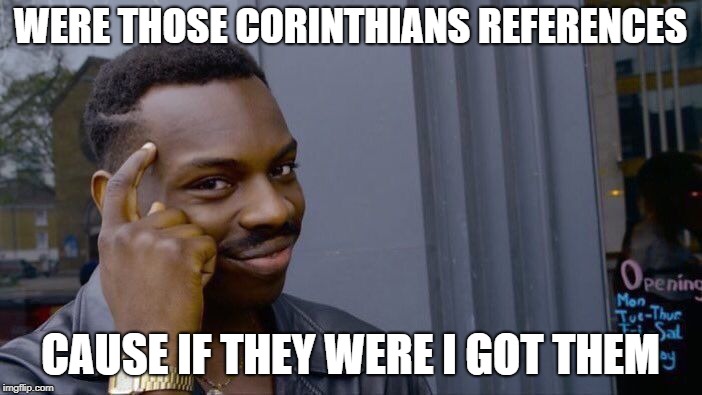 Roll Safe Think About It Meme | WERE THOSE CORINTHIANS REFERENCES CAUSE IF THEY WERE I GOT THEM | image tagged in memes,roll safe think about it | made w/ Imgflip meme maker