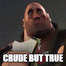 Confused Heavy | CRUDE BUT TRUE | image tagged in confused heavy | made w/ Imgflip meme maker