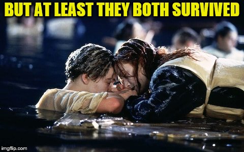 BUT AT LEAST THEY BOTH SURVIVED | made w/ Imgflip meme maker