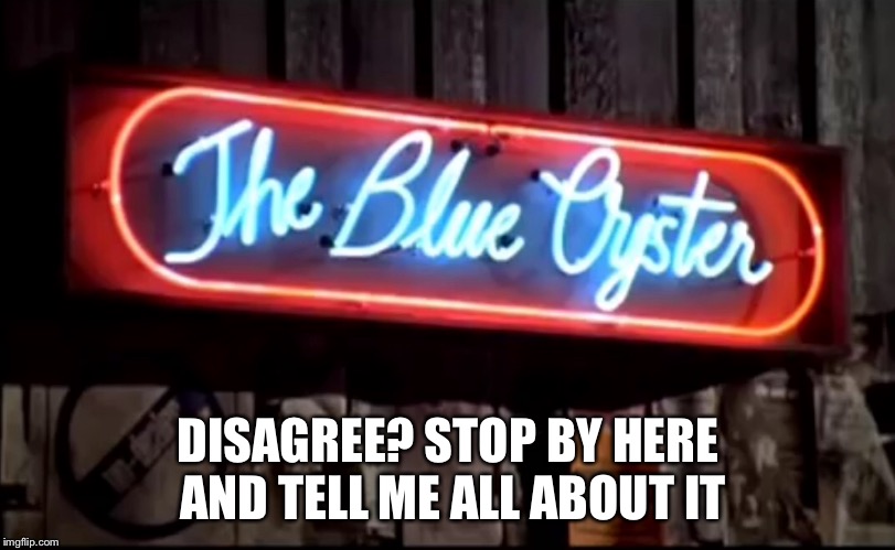 DISAGREE? STOP BY HERE AND TELL ME ALL ABOUT IT | made w/ Imgflip meme maker