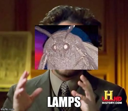 Moth Meme | LAMPS | image tagged in memes,ancient aliens,moth,lamp,giorgio tsoukalos | made w/ Imgflip meme maker