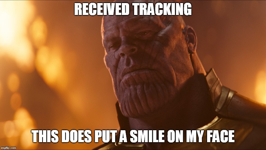 Thanos | RECEIVED TRACKING; THIS DOES PUT A SMILE ON MY FACE | image tagged in thanos | made w/ Imgflip meme maker
