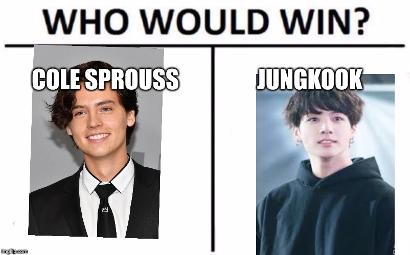 Who Would Win? Meme | COLE SPROUSS; JUNGKOOK | image tagged in memes,who would win | made w/ Imgflip meme maker