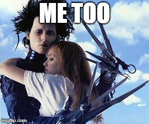 Free Hugs from Edward Scissorhands | ME TOO | image tagged in free hugs from edward scissorhands | made w/ Imgflip meme maker