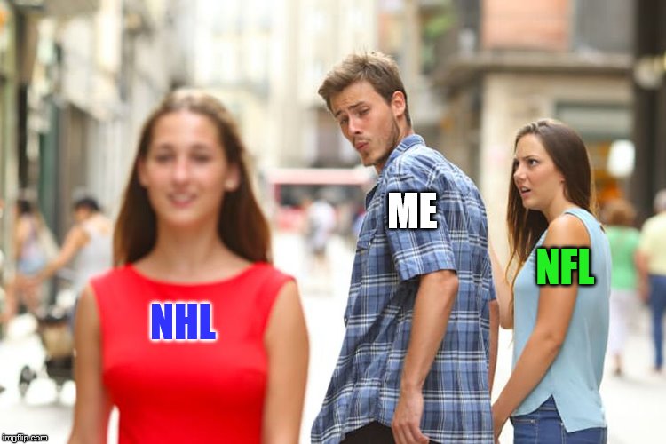 NHL Hockey is finally back today! | ME; NFL; NHL | image tagged in memes,distracted boyfriend,nhl,nfl | made w/ Imgflip meme maker