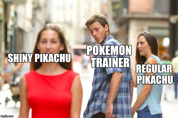 Distracted Boyfriend | POKEMON TRAINER; SHINY PIKACHU; REGULAR PIKACHU | image tagged in memes,distracted boyfriend | made w/ Imgflip meme maker
