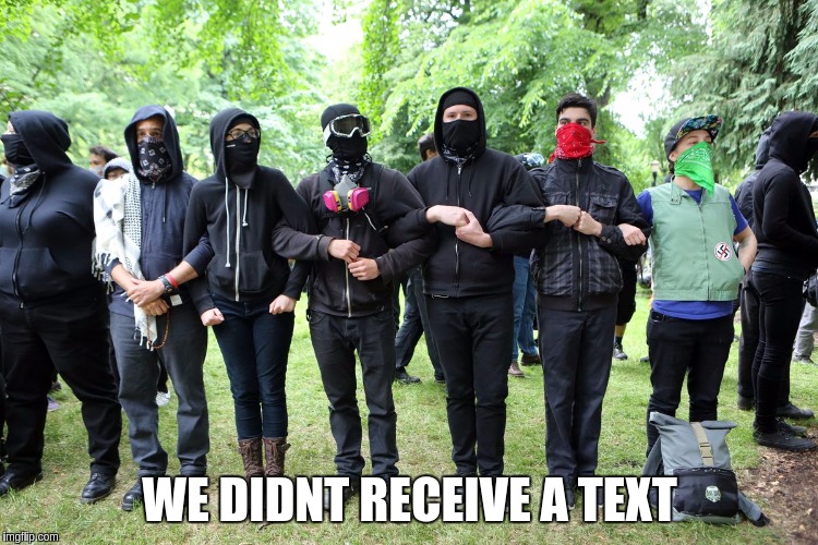 #WEDIDNTGETATEXT | WE DIDNT RECEIVE A TEXT | image tagged in antifa new world order some many not accidentally | made w/ Imgflip meme maker