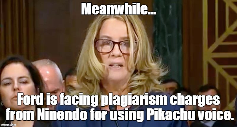 Pika pika! | Meanwhile... Ford is facing plagiarism charges from Ninendo for using Pikachu voice. | image tagged in christine blasey ford,pikachu | made w/ Imgflip meme maker