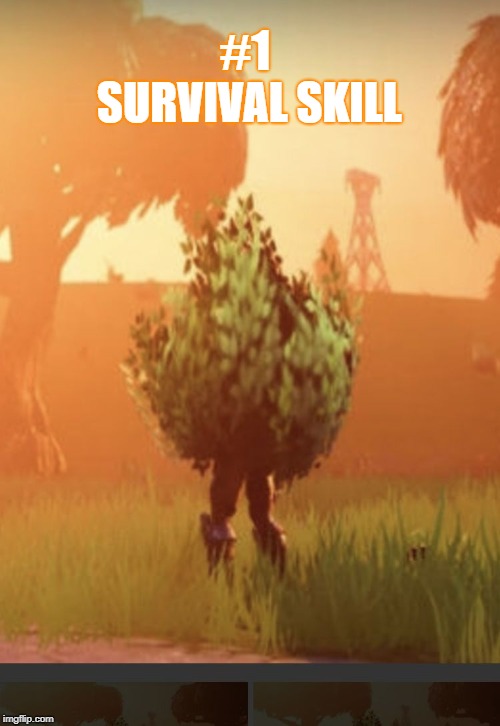 Fortnite bush | #1 SURVIVAL SKILL | image tagged in fortnite bush | made w/ Imgflip meme maker