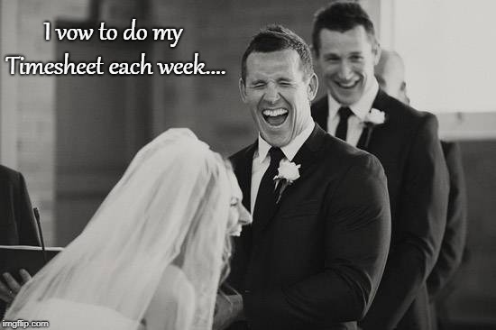 Wedding timesheet reminder | I vow to do my Timesheet each week.... | image tagged in wedding timesheet reminder,timesheet meme,timesheet reminder | made w/ Imgflip meme maker