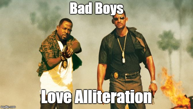 Bad Boys - Alliteration | Bad Boys; Love Alliteration | image tagged in bad boys,english,will smith,alliteration,memes | made w/ Imgflip meme maker