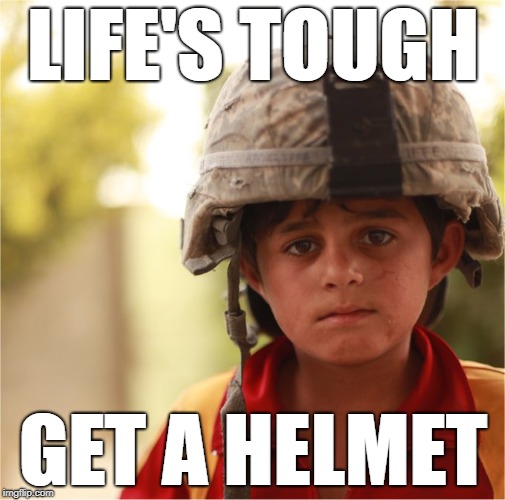LIFE'S TOUGH; GET A HELMET | image tagged in child kid army helmet | made w/ Imgflip meme maker