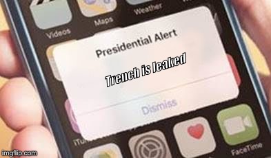 Presidential Alert Meme | Trench is leaked | image tagged in presidential alert | made w/ Imgflip meme maker