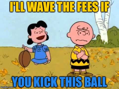 I'LL WAVE THE FEES IF YOU KICK THIS BALL | made w/ Imgflip meme maker