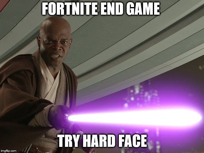 Samuel Star Was | FORTNITE END GAME; TRY HARD FACE | image tagged in samuel star was | made w/ Imgflip meme maker