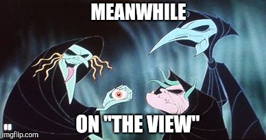 MEANWHILE; ON "THE VIEW" | image tagged in fate sisters | made w/ Imgflip meme maker