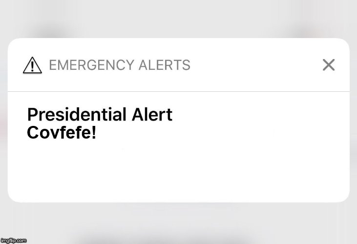 Fourth trump Presidential Alert! | Covfefe! | image tagged in covfefe,trump is a moron,donald trump the clown,presidential alert,emergency,alert | made w/ Imgflip meme maker