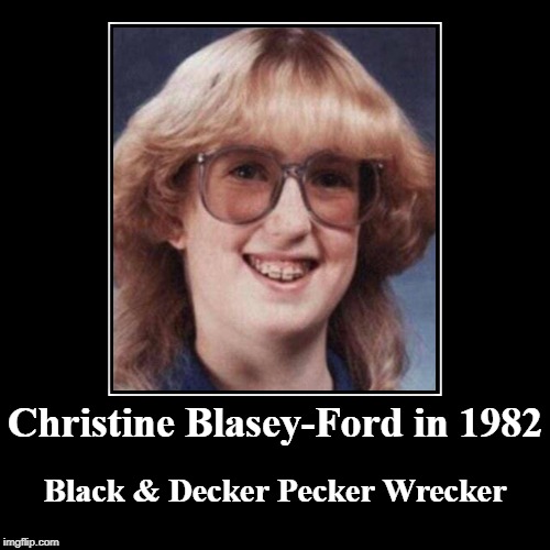 Christine Blasey-Ford in 1982 | image tagged in funny,demotivationals,black  decker pecker wrecker | made w/ Imgflip demotivational maker