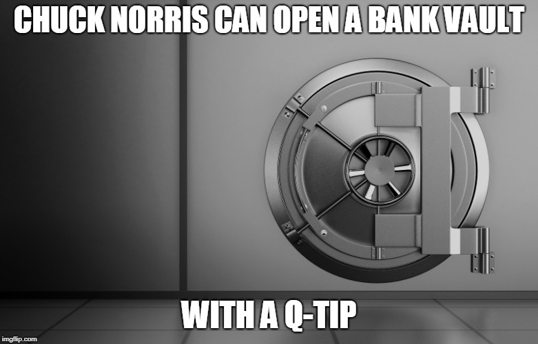 Chuck Norris bank vault | CHUCK NORRIS CAN OPEN A BANK VAULT; WITH A Q-TIP | image tagged in bank vault,chuck norris,memes,funny memes | made w/ Imgflip meme maker