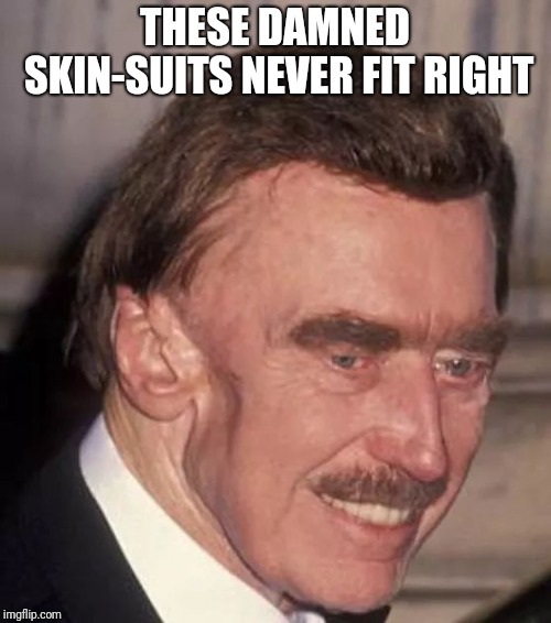 Stupid tricknology | THESE DAMNED SKIN-SUITS NEVER FIT RIGHT | image tagged in fred trump skinsuit,trump,alien | made w/ Imgflip meme maker
