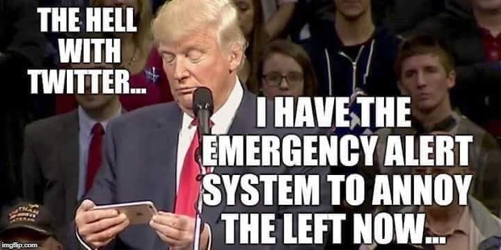 This is only a test | THE HELL WITH TWITTER...; I HAVE THE EMERGENCY ALERT SYSTEM TO ANNOY THE LEFT NOW... | image tagged in presidential alert,emergency alert,president trump,trump twitter,memes | made w/ Imgflip meme maker