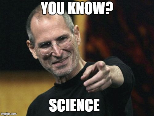 Steve Jobs Meme | YOU KNOW? SCIENCE | image tagged in memes,steve jobs | made w/ Imgflip meme maker