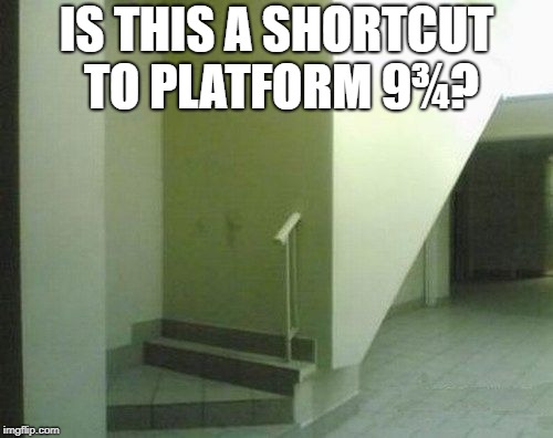 Also, what happened to Harry's cupboard? | IS THIS A SHORTCUT TO PLATFORM 9¾? | image tagged in memes,fails,diy fails,stairs,harry potter | made w/ Imgflip meme maker