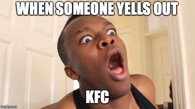 Surprised Ksi | WHEN SOMEONE YELLS OUT; KFC | image tagged in surprised ksi | made w/ Imgflip meme maker