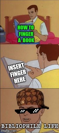 Peter parker reading a book  | HOW TO FINGER A  BOOK INSERT FINGER HERE BIBLIOPHILE LIFE | image tagged in peter parker reading a book,scumbag | made w/ Imgflip meme maker