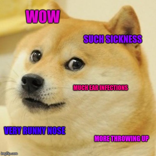 I'm sick right now, so I had to create this meme. | WOW; SUCH SICKNESS; MUCH EAR INFECTIONS; VERY RUNNY NOSE; MORE THROWING UP | image tagged in memes,doge,sick,puke,runny noses,ear infections | made w/ Imgflip meme maker