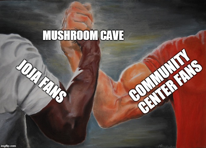 Mushroom Cave VS Fruit Bat Cave | MUSHROOM CAVE; COMMUNITY CENTER FANS; JOJA FANS | image tagged in epic handshake | made w/ Imgflip meme maker