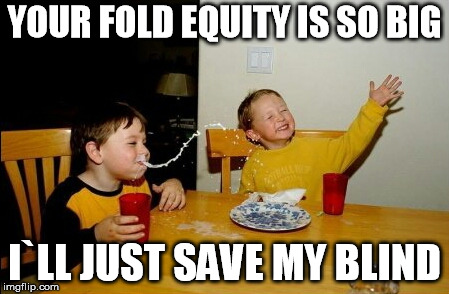 Yo Mamas So Fat Meme | YOUR FOLD EQUITY IS SO BIG; I`LL JUST SAVE MY BLIND | image tagged in memes,yo mamas so fat | made w/ Imgflip meme maker
