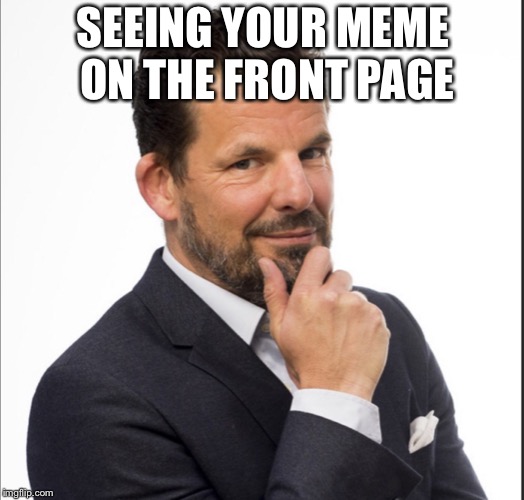 Front 2.0 | SEEING YOUR MEME ON THE FRONT PAGE | image tagged in 20,memes,front page | made w/ Imgflip meme maker