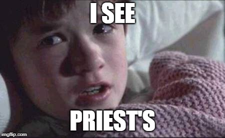 I See Dead People | I SEE; PRIEST'S | image tagged in memes,i see dead people | made w/ Imgflip meme maker