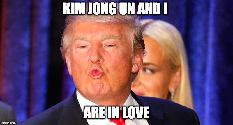 Kim Jong Un and I are in Love | KIM JONG UN AND I; ARE IN LOVE | image tagged in trump,kiss,politics,america,love | made w/ Imgflip meme maker