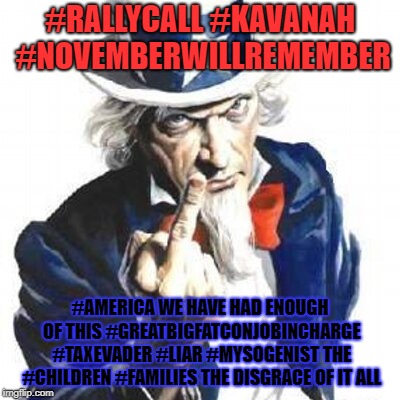 #RALLYCALL #KAVANAH #NOVEMBERWILLREMEMBER; #AMERICA WE HAVE HAD ENOUGH OF THIS #GREATBIGFATCONJOBINCHARGE #TAXEVADER #LIAR #MYSOGENIST THE #CHILDREN #FAMILIES THE DISGRACE OF IT ALL | image tagged in trump mocking dr ford is a rally call hear it | made w/ Imgflip meme maker