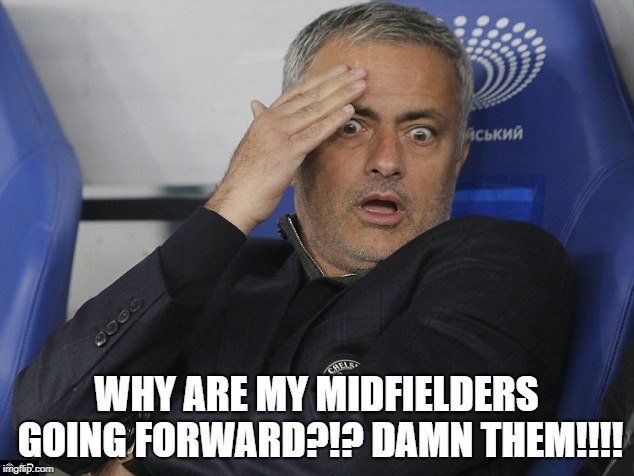 Jose Mourinho | WHY ARE MY MIDFIELDERS GOING FORWARD?!? DAMN THEM!!!! | image tagged in jose mourinho | made w/ Imgflip meme maker