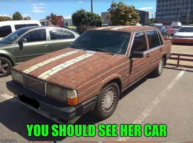 YOU SHOULD SEE HER CAR | made w/ Imgflip meme maker