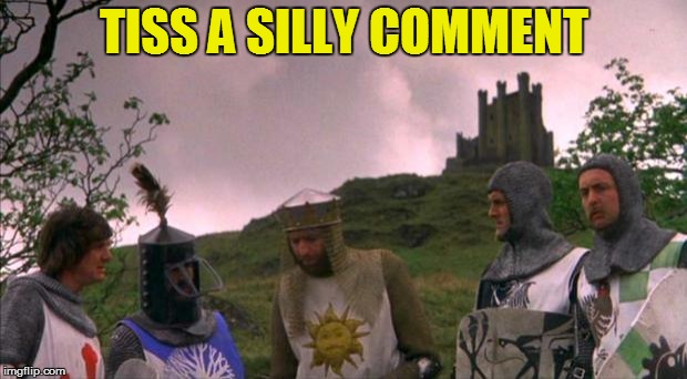 monty python tis a silly place | TISS A SILLY COMMENT | image tagged in monty python tis a silly place | made w/ Imgflip meme maker