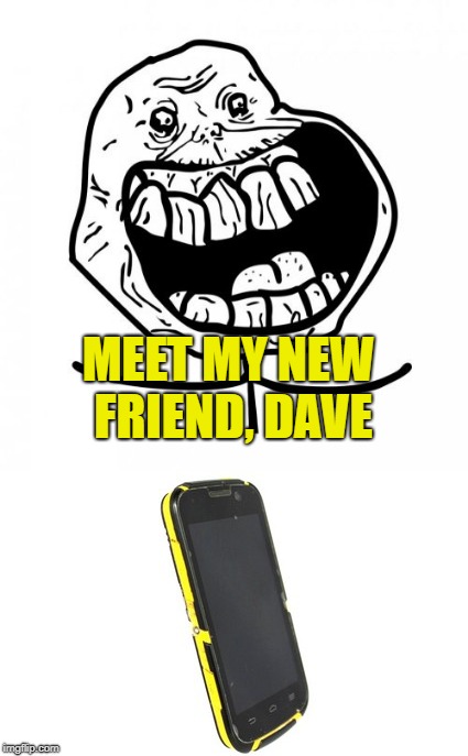 MEET MY NEW FRIEND, DAVE | made w/ Imgflip meme maker