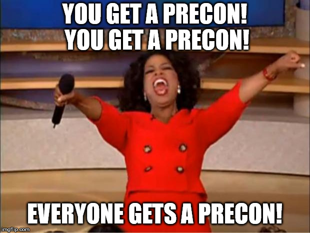 Oprah You Get A Meme | YOU GET A PRECON! YOU GET A PRECON! EVERYONE GETS A PRECON! | image tagged in memes,oprah you get a | made w/ Imgflip meme maker