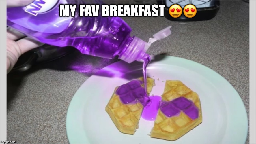 MY FAV BREAKFAST 😍😍 | image tagged in breakfast | made w/ Imgflip meme maker