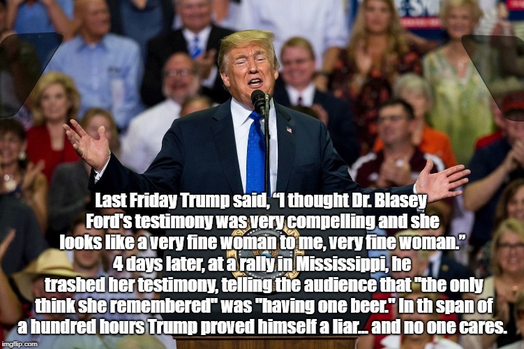 Last Friday Trump said, â€œI thought Dr. Blasey Ford's testimony was very compelling and she looks like a very fine woman to me, very fine wom | made w/ Imgflip meme maker