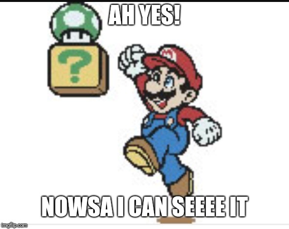 AH YES! NOWSA I CAN SEEEE IT | made w/ Imgflip meme maker