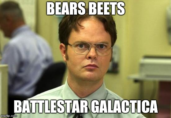 Dwight Schrute | BEARS BEETS; BATTLESTAR GALACTICA | image tagged in memes,dwight schrute | made w/ Imgflip meme maker