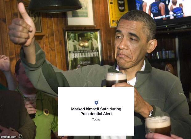 Even Obama got the Alert on his phone.  Let that sink in... | image tagged in obama beer,trump,presidential alert,fema | made w/ Imgflip meme maker