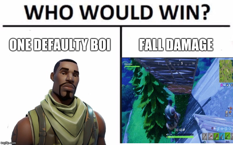 Who Would Win? | ONE DEFAULTY BOI; FALL DAMAGE | image tagged in memes,who would win | made w/ Imgflip meme maker