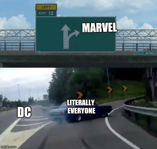 Left Exit 12 Off Ramp | MARVEL; LITERALLY EVERYONE; DC | image tagged in memes,left exit 12 off ramp | made w/ Imgflip meme maker